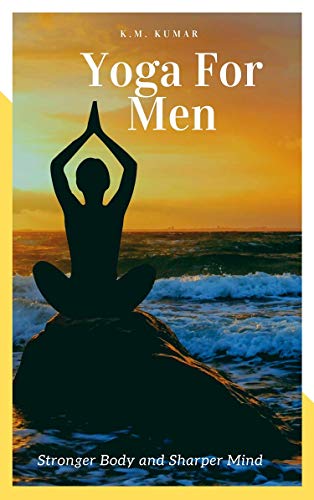Yoga For Men: Stronger Body and Sharper Mind (English Edition) Yoga For Men: Stronger Body and Sharper Mind (English Edition)