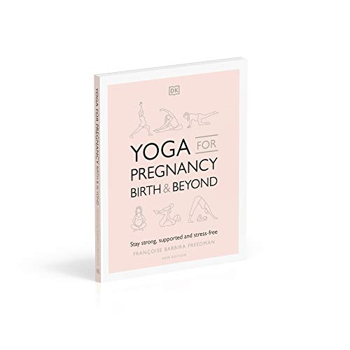 Yoga for Pregnancy, Birth and Beyond: Stay Strong, Supported, and Stress-free Yoga for Pregnancy, Birth and Beyond: Stay Strong, Supported, and Stress-free