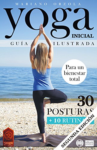YOGA INICIAL - GUÍA ILUSTRADA: 30 Posturas + 10 Rutinas (Colección YOGA EN CASA nº 2)