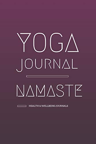 Yoga Journal Namaste; Health & Wellbeing Journals: A prompted 90-day yoga notebook to log your intentions, mantras, workouts and how your body feels ... Track yoga nidra, ashtanga vinyasa practices. Yoga Journal Namaste; Health & Wellbeing Journals: A prompted 90-day yoga notebook to log your intentions, mantras, workouts and how your body feels ... Track yoga nidra, ashtanga vinyasa practices.
