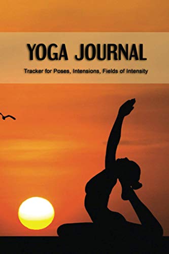 Yoga Journal: Personal Notebook for Training, Namaste - Log Book, Tracker for Lessons, Poses, Intensions, Fields of Intensity. Activity notebook.