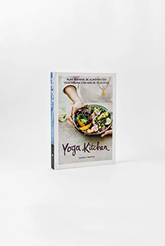 Yoga Kitchen: Plan semanal de alimentación vegetariana con más de 70 recetas