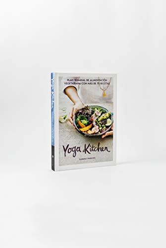 Yoga Kitchen: Plan semanal de alimentación vegetariana con más de 70 recetas Yoga Kitchen: Plan semanal de alimentación vegetariana con más de 70 recetas