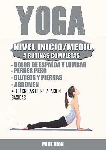 YOGA NIVEL INICIO/MEDIO PARA PRINCIPIANTES: + 4 RUTINAS COMPLETAS + 3 TECNICAS BASICAS DE MEDITACION Y MAS