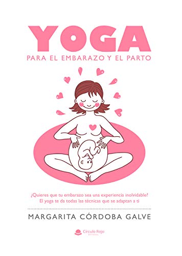 Yoga para el embarazo y el parto: ¿Quieres que tu embarazo sea una experiencia inolvidable? El yoga te da todas las técnicas que se adaptan a ti