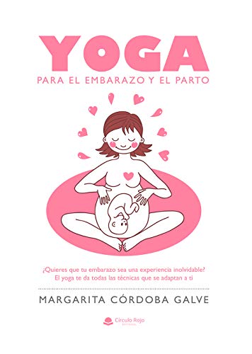 Yoga para el embarazo y el parto: ¿Quieres que tu embarazo sea una experiencia inolvidable? El yoga te da todas las técnicas que se adaptan a ti Yoga para el embarazo y el parto: ¿Quieres que tu embarazo sea una experiencia inolvidable? El yoga te da todas las técnicas que se adaptan a ti