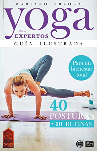 YOGA PARA EXPERTOS - GUÍA ILUSTRADA: 40 POSTURAS + 10 RUTINAS (Colección YOGA EN CASA nº 5)