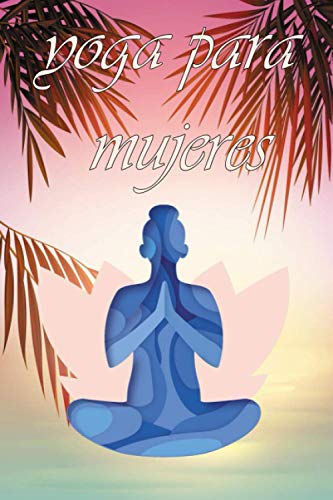 Yoga para Mujer: My Yoga Journal, libro de registro de yoga guiado | Rastreador de lecciones, poses, intenciones, reflexiones y rutina | planificador ... | ... Prácticas de yoga | Regalo ideal