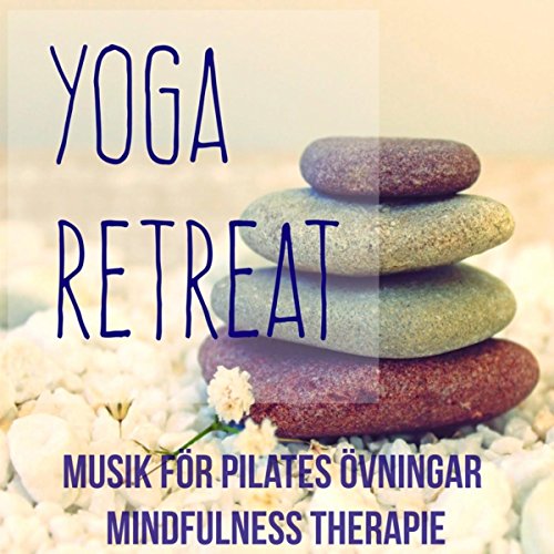 Yoga Retreat - Chillout Lounge Instrumental Musik för Pilates Övningar Mindfulness Therapie och Gym Hemma