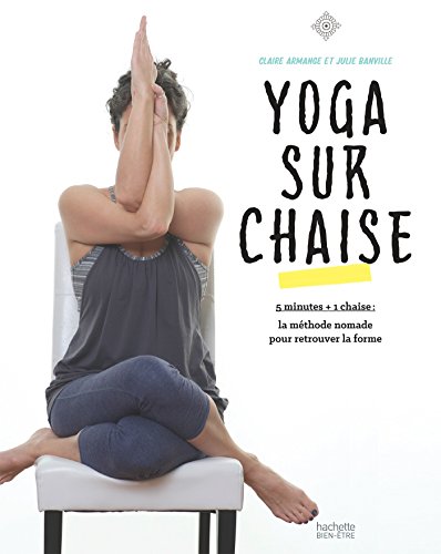 Yoga sur chaise : 5 min + 1 chaise : la méthode nomade pour retrouver la forme (French Edition)