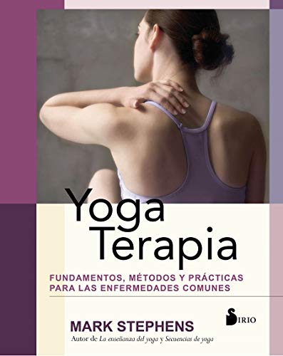 Yoga Terapia: Fundamentos, métodos y prácticas para las enfermedades comunes