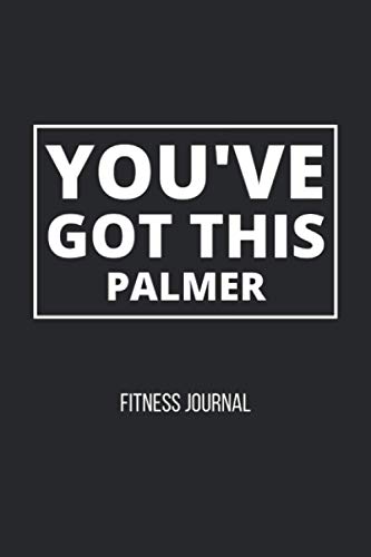 You’ve Got This - Palmer - Fitness Journal: Black white letter You’ve Got This - Palmer themed fitness / workout journal gift (6x9 - 120 pages) for ... cardio, notes, nutrition, heart rate, and You’ve Got This - Palmer - Fitness Journal: Black white letter You’ve Got This - Palmer themed fitness / workout journal gift (6x9 - 120 pages) for ... cardio, notes, nutrition, heart rate, and