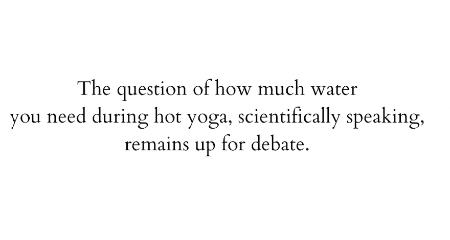 Is It Actually Controversial to Sip Water During Hot Yoga Class?